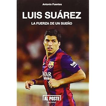 Luis Suarez. La Fuerza De Un Sueño (Deportes - Futbol) Luis Suarez. La Fuerza De Un Sueño (Deportes - Futbol)