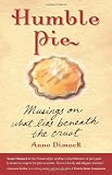 Humble Pie: Musings on What Lies Beneath the Crust by Anne Dimock