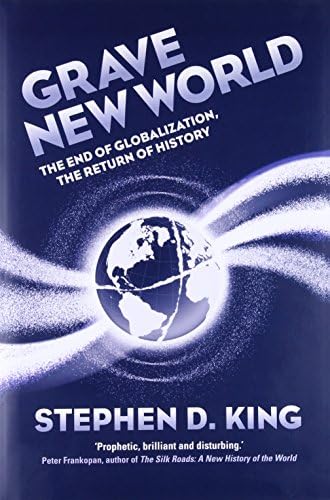 Grave New World: The End of Globalization, the Return of History Hardcover – 9 May 2017