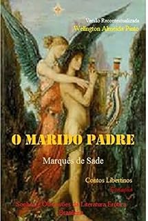 Livro O MARIDO PADRE, DE SADE.: Sonhos e Obsessões da Literatura Erótica Brasileira (Contos Libertinos Livro 5)