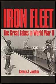 Iron Fleet The Great Lakes In World War Ii Great Lakes