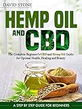 Hemp Oil and CBD: The Complete Beginner's CBD and Hemp Oil Guide for Optimal Health, Healing and Bea by David Stone