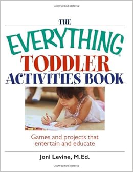The Everything Toddler Activities Book Games And Projects That Entertain And Educate