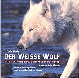 Der Weisse Wolf Mit Einem Wolfsrudel Unterwegs In Der Arktis Amazon De L David Mech Vorwort Erik Zimen Bucher