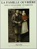 La famille ouvrière dans l'Angleterre victorienne: Des regards aux mentalités (Collection Milieux) (French Edition) by 