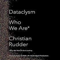 Dataclysm: Who We Are (When We Think No One's Looking) Dataclysm: Who We Are (When We Think No One's Looking)