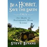 Be a Hobbit, Save the Earth: the Guide to Sustainable Shire Living