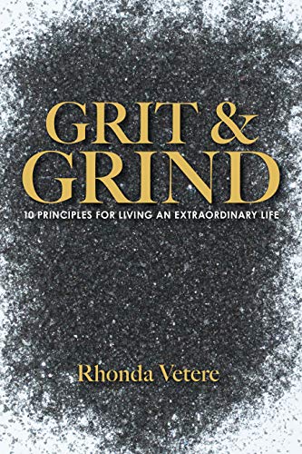 Grit & Grind: 10 Principles For Living An Extraordinary Life