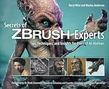 Secrets of ZBrush Experts:: Tips, Techniques, and Insights for Users of All Abilities