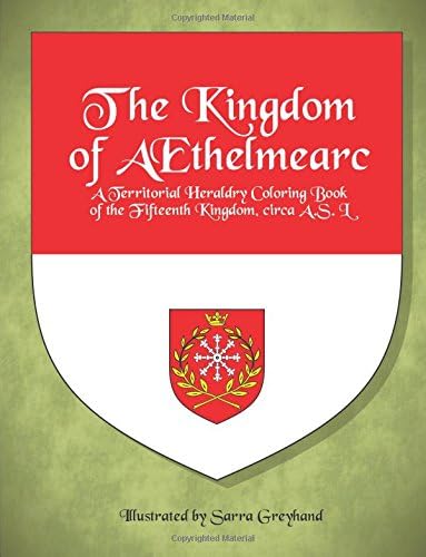 The Kingdom of AEthelmearc: A Territorial Heraldry Coloring Book of the Fifteenth Kingdom (Territorial Coloring Books of the SCA)