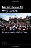 Why Preach: Encountering Christ in God's Word by Peter John Cameron