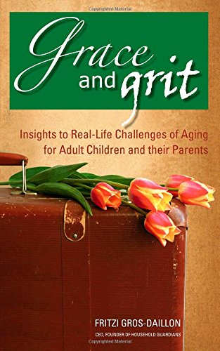 Download Grace and Grit: Insights to Real-Life Challenges of Aging for Adult Children and Their Parents