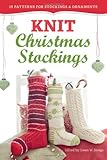 Knit Christmas Stockings, 2nd Edition: 19 Patterns for Stockings & Ornaments by Gwen W. Steege