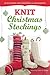 Knit Christmas Stockings, 2nd Edition: 19 Patterns for Stockings & Ornaments by Gwen W. Steege