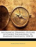 Mechanical Drawing: Outline of Course Engineering, 3A, Harvard University, 1908-09