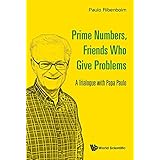 Prime Numbers, Friends Who Give Problems:A Trialogue with Papa Paulo