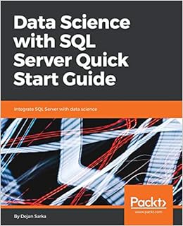 Data Science With Sql Server Quick Start Guide Integrate Sql Server With Data Science Sarka Dejan 9781789537123 Amazon Com Books