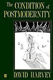 The Condition of Postmodernity: An Enquiry into the Origins of Cultural Change