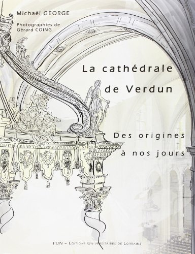 La  cathédrale de Verdun des origines à nos jours