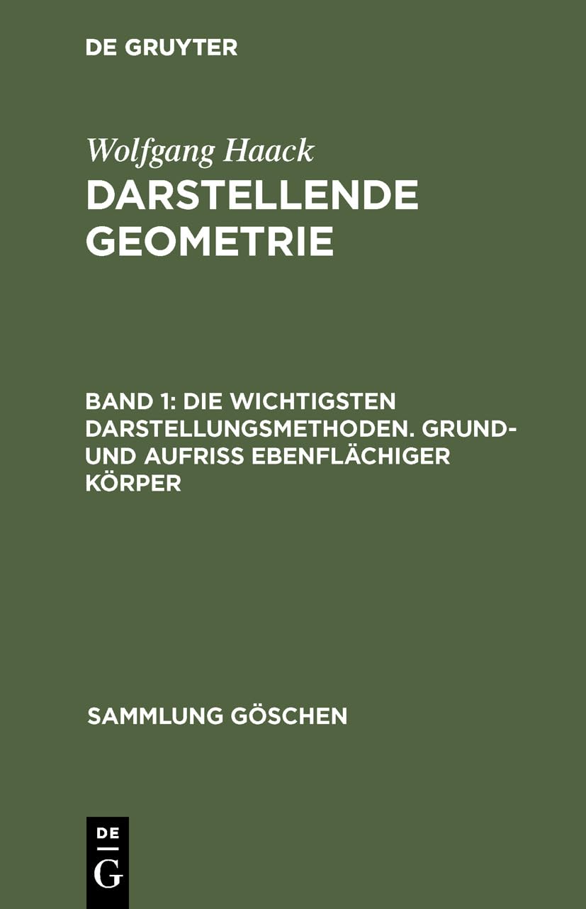 Die Wichtigsten Darstellungsmethoden. Grund- Und Aufriß Ebenflächiger Körper: 2130 (Sammlung Göschen)