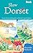 Slow Dorset: Local, Characterful Guides To Britain's Special Places (Bradt Slow Travel)