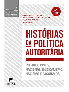 Livro Histórias da política autoritária: integralismos, nacional-sindicalismo, nazismo e fascismos