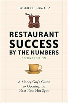 Restaurant Success by the Numbers, Second Edition: A Money-Guy's Guide to Opening the Next New Hot Spot, by Roger Fields Restaurant Success by the Numbers, Second Edition: A Money-Guy's Guide to Opening the Next New Hot Spot, by Roger Fields