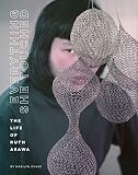 Everything She Touched: The Life of Ruth Asawa (Women Artists Book, Ruth Asawa Biography, Wire Sculp by
