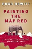 Front cover for the book Painting the Map Red: The Fight to Create a Permanent Republican Majority by Hugh Hewitt