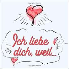 Ich Liebe Dich Weil Buch Zum Ausfullen Eintragen Und Verschenken Romantisches Geschenk Fur Paare Partnerin Partner Freundin Freund Geschenkbuch Liebe Herz 9781706688068 Amazon Com Books