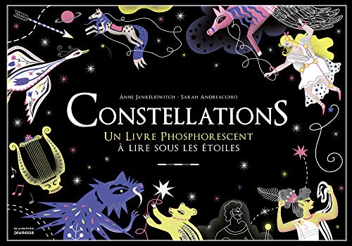 Constellations : Un livre phosphorescent à lire sous les étoiles by Anne Jankéliowitch, Sarah Andreacchio