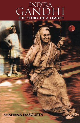 Indira Gandhi: The Story of a Leader