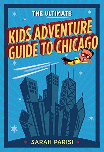 Ultimate Kids Adventure Guide to Chicago