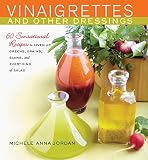 Vinaigrettes and Other Dressings: 60 Sensational recipes to Liven Up Greens, Grains, Slaws, and Ever