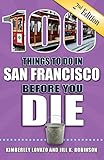 100 Things to Do in San Francisco Before You Die, 2nd Edition (100 Things to Do Before You Die) by Kimberley Lovato, Jill K. Robinson