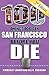 100 Things to Do in San Francisco Before You Die, 2nd Edition (100 Things to Do Before You Die) by Kimberley Lovato, Jill K. Robinson