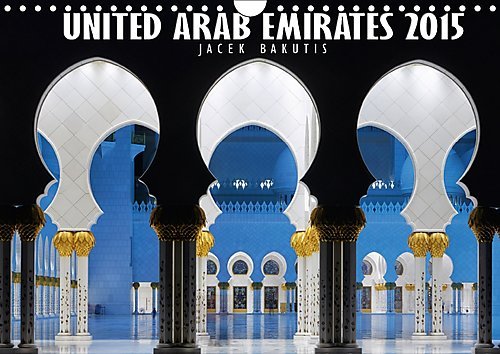 United Arab Emirates 2017 2017: Dubai, Abu Dhabi and UAE Modern Architecture (Calvendo Places) by 