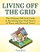 Living Off the Grid: The Ultimate Off-Grid Guide to Becoming Your Own Source of Water and Electrical Power (Living Off the Grid, living off grid, off grid living)