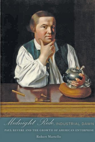 Midnight Ride, Industrial Dawn: Paul Revere and the Growth of American Enterprise (Johns Hopkins Studies in the History of Technology)