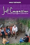 Just Compassion: A Priest's Quest for Human Rights by 