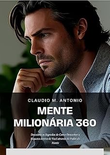 Livro Mente Milionária 360: Você sabia que a Riqueza está em sua Mente? Descubra neste Ebook como sua Mente é o seu Ativo mais Valioso!