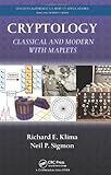 Cryptology: Classical and Modern with Maplets (Chapman & Hall/CRC Cryptography and Network Security Series) by Richard E. Klima, Neil P. Sigmon