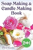 Soap Making and Candle Making Book: Step by Step Guide to Do-It-Yourself Soaps and Candles. by Olivia Garden