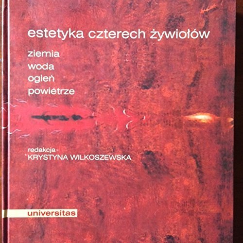 Estetyka czterech żywiolów. Ziemia, Woda, Ogień, Powietrze