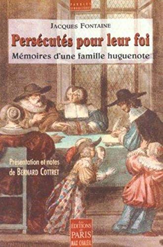 Persécutés pour leur foi. Mémoires d'une famille huguenote by Jean Fontaine, Bernard Cottret
