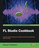 FL Studio Cookbook FL Studio Cookbook