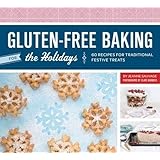 Gluten-Free Baking for the Holidays: 60 Recipes for Traditional Festive Treats