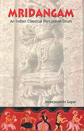Mridangam: An Indian Classical Percussion Drum by Shree Jayanthi Gopal (2004-05-04)