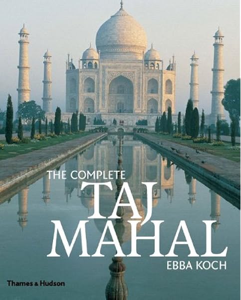 The Complete Taj Mahal Koch Ebba 9780500342091 Amazon Com Books the complete taj mahal koch ebba