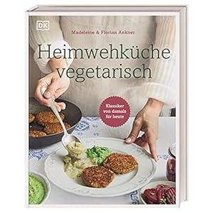 Heimwehküche vegetarisch: Klassiker von damals für heute